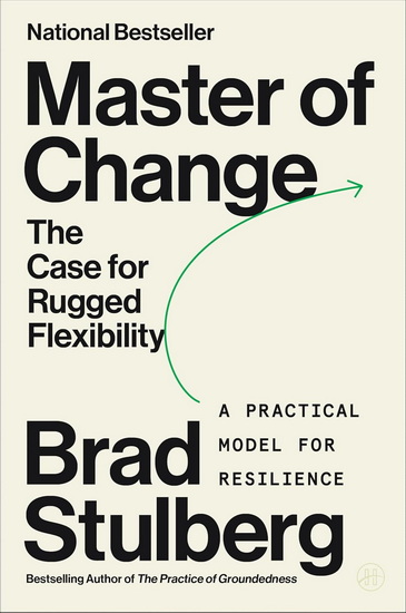 Master of Change: The Case for Rugged Flexibility - BRAD STULBERG