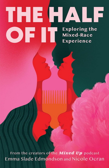 The Half of It: Exploring the Mixed-Race Experience - EMMA SLADE EDMONDSON - NICOLE OCRAN