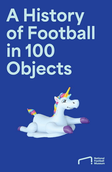 A History of Football in 100 Objects - COLLECTIF