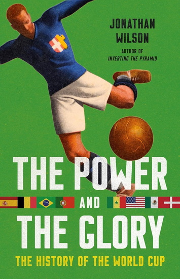 The Power and the Glory: The History of the World Cup - JONATHAN WILSON