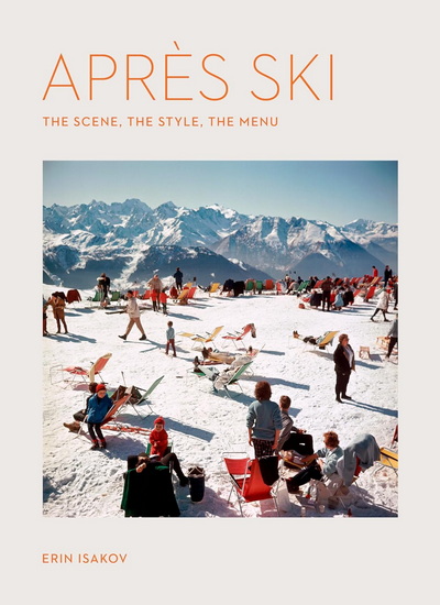 Après Ski: The Scene, the Style, the Menu - ERIN ISAKOV