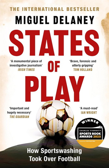 States of Play: How Sportswashing Took Over Football | The Instant International Bestseller - MIGUEL DELANEY