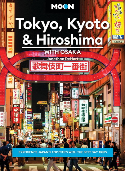 Moon Tokyo, Kyoto & Hiroshima: With Osaka: Experience Japan’s Top Cities with the Best Day Trips - JONATHAN DEHART