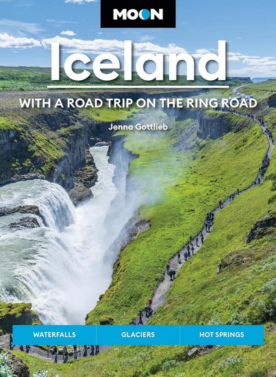 Moon Iceland: With a Road Trip on the Ring Road: Waterfalls, Glaciers & Hot Springs - JENNA GOTTLIEB