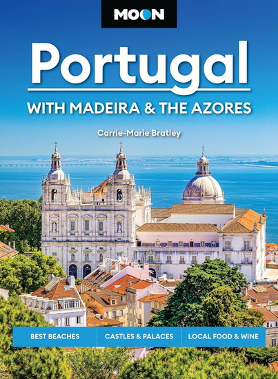 Moon Portugal: With Madeira & the Azores: Best Beaches, Castles & Palaces, Local Food & Wine - CARRIE-MARIE BRATLEY