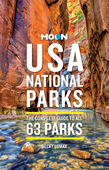 Moon USA National Parks: The Complete Guide to All 63 Parks - BECKY LOMAX