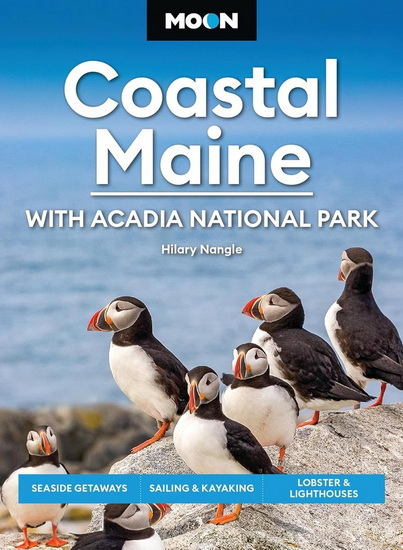 Moon Coastal Maine: With Acadia National Park: Seaside Getaways, Sailing & Kayaking, Lobster & Lighthouses - HILARY NANGLE