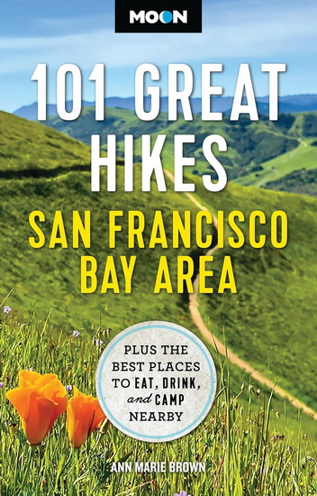 Moon 101 Great Hikes San Francisco Bay Area: Plus the Best Places to Eat, Drink, and Camp Nearby - ANN MARIE BROWN