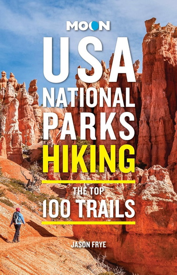 Moon USA National Parks Hiking: The Top 100 Trails - JASON FRYE