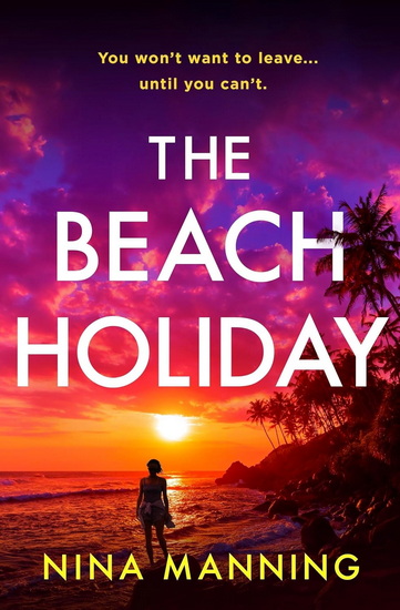 The Beach Holiday: An utterly gripping psychological thriller with a heart stopping twist for 2025 - NINA MANNING