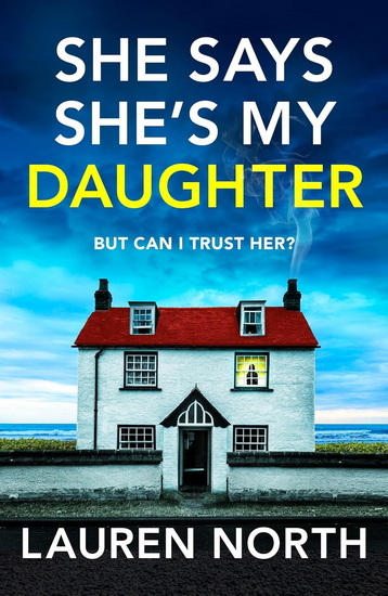 She Says She&#39;s My Daughter: A gripping and addictive psychological thriller with a heart-stopping twist - LAUREN NORTH