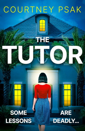 The Tutor: An utterly gripping psychological thriller with a heart stopping twist for 2025 - COURTNEY PSAK