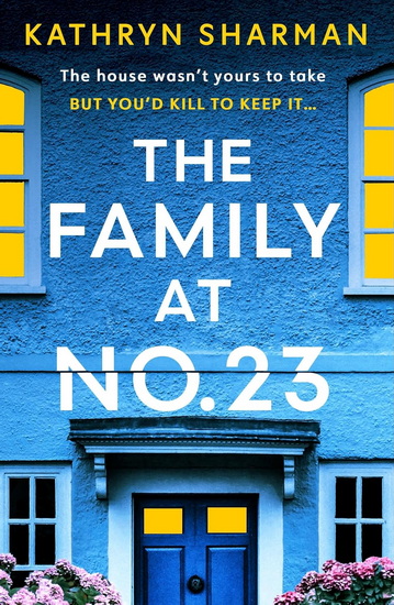 The Family at No 23: A totally gripping psychological thriller with a twist you won’t see coming - KATHRYN SHARMAN
