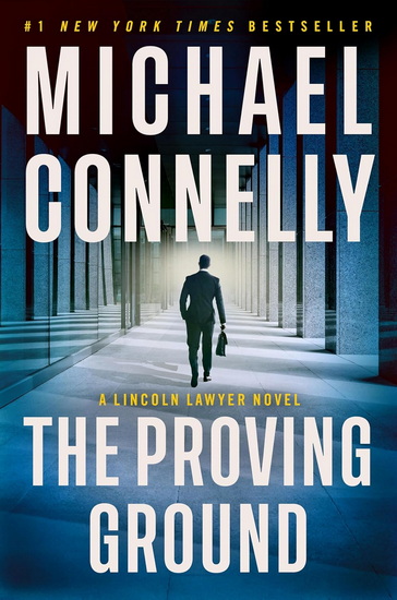 The Proving Ground: A Lincoln Lawyer Novel - MICHAEL CONNELLY