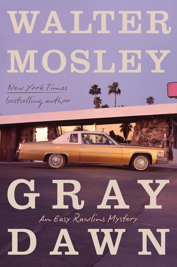 Gray Dawn: An Easy Rawlins Mystery - WALTER MOSLEY