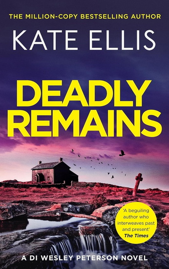Deadly Remains: The next unmissable mystery in the DI Wesley Peterson crime series - KATE ELLIS