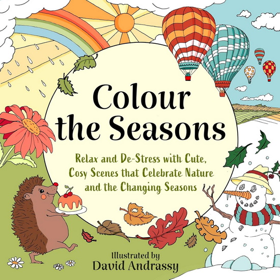 Colour the Seasons: Relax and De-Stress with Cute, Cosy Scenes That Celebrate Nature and the Changing Seasons - DAVID ANDRASSY