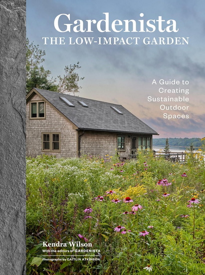 Gardenista: The Low-Impact Garden: A Guide to Creating Sustainable Outdoor Spaces - KENDRA PAGE WILSON
