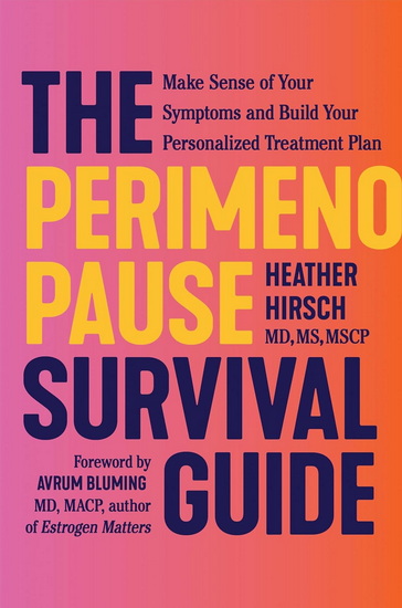 The Perimenopause Survival Guide: A Feel-Like-Yourself-Again Roadmap for Every Woman Over 35 - HEATHER HIRSCH