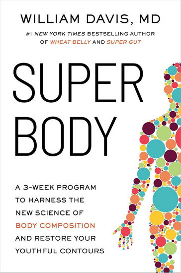 SUPER Body: A 3-Week Program to Harness the New Science of Body Composition and Restore Your Youthful Contours - WILLIAM DAVIS