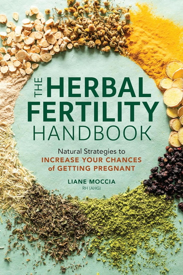 The Herbal Fertility Handbook: Natural Strategies to Increase Your Chances of Getting Pregnant - LIANE MOCCIA