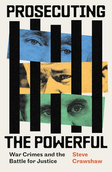 Prosecuting the Powerful: War Crimes and the Battle for Justice - STEVE CRAWSHAW