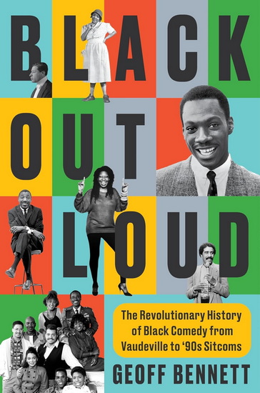 Black Out Loud: The Transformative History of Black Comedy in America - GEOFF BENNETT