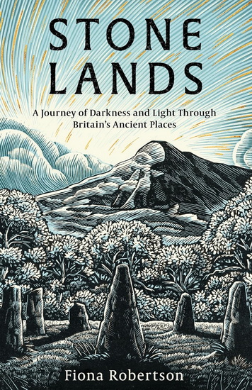 Stone Lands: A Journey of Darkness and Light Through Britain’s Ancient Places - FIONA ROBERTSON