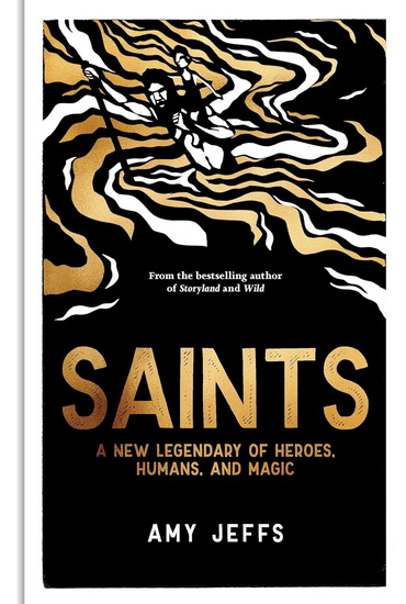 Saints: Medieval Legends of Heroes, Humans and Magic - AMY JEFFS