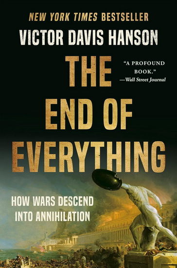 The End of Everything: How Wars Descend into Annihilation - VICTOR DAVIS HANSON
