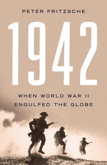 1942: When World War II Engulfed the Globe - PETER FRITZSCHE