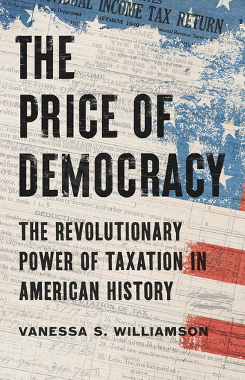The Price of Democracy: The Revolutionary Power of Taxation in American History - VANESSA S. WILLIAMSON