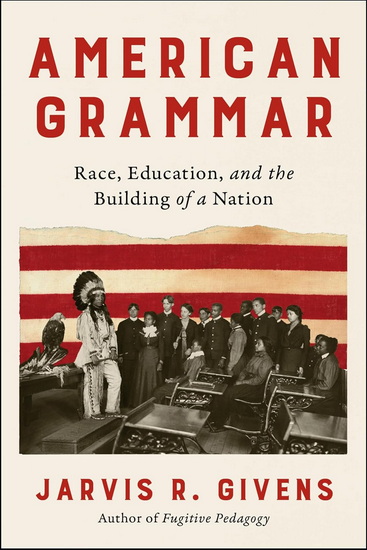 American Grammar: Race, Education, and the Building of a Nation - JARVIS R. GIVENS