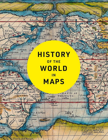 History of the World in Maps: The rise and fall of Empires, Countries and Cities - PHILIP PARKER