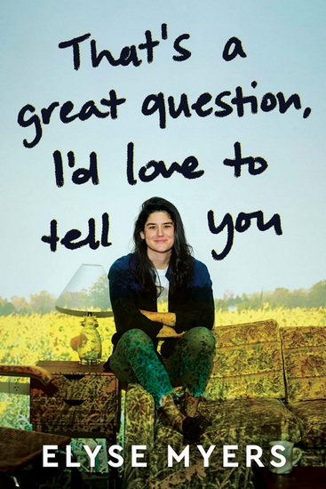That&#39;s a Great Question, I&#39;d Love to Tell You - ELYSE MYERS
