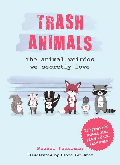 Trash Animals: The animal weirdos we secretly love - RACHEL FEDERMAN - CLARE FAULKNER