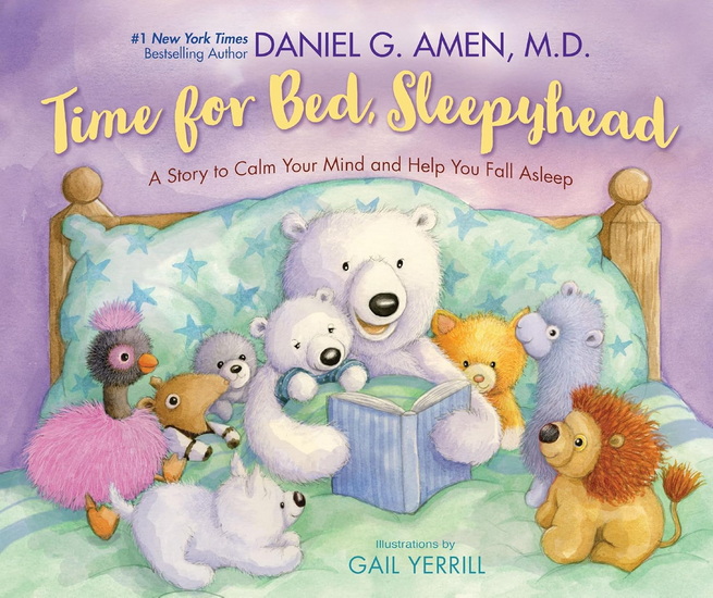 Time for Bed, Sleepyhead: A Story to Calm Your Mind and Help You Fall Asleep - DANIEL AMEN - GAIL YERRILL