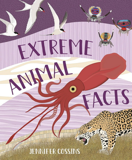 Extreme Animal Facts - JENNIFER COSSINS