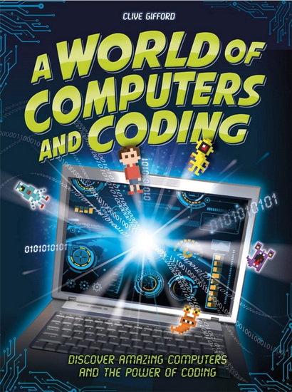 A World of Computers and Coding: Discover Amazing Computers and the Power of Coding - CLIVE GIFFORD