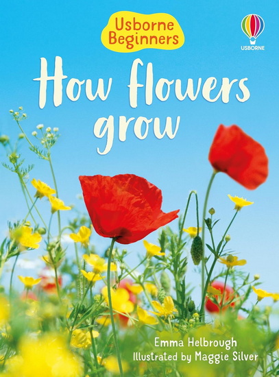 How Flowers Grow - EMMA HELBROUGH - MAGGIE SILVER
