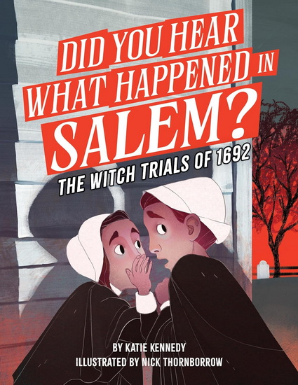 Did You Hear What Happened in Salem?: The Witch Trials of 1692 - KATIE KENNEDY - NICK THORNBORROW