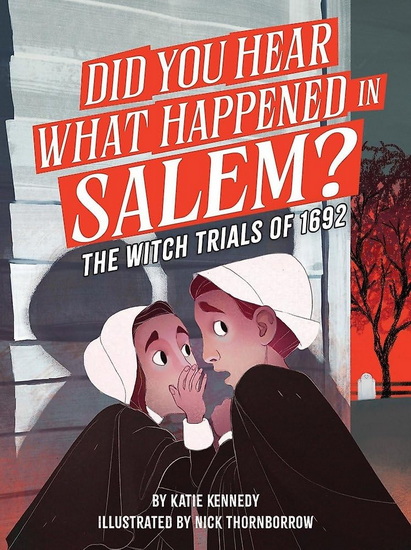 Did You Hear What Happened in Salem?: The Witch Trials of 1692 - KATIE KENNEDY - NICK THORNBORROW