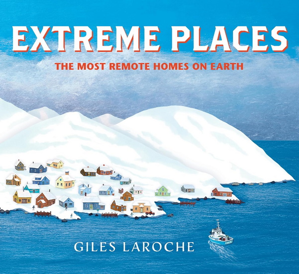 Extreme Places: The Most Remote Homes on Earth - GILES LAROCHE