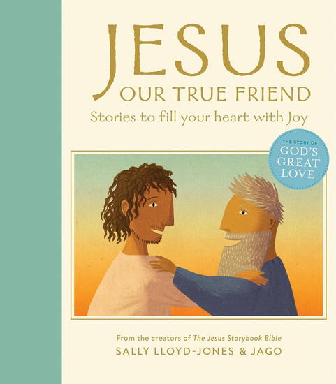 Jesus, Our True Friend: Stories to Fill Your Heart With Joy - SALLY LLOYD-JONES - JAGO