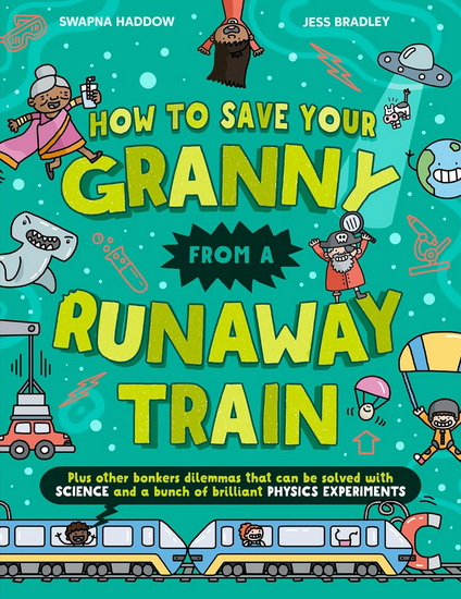How To Save Your Granny From a Runaway Train (Solved by Science) - SWAPNA HADDOW - JESS BRADLEY