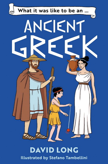 What It Was Like to be … (5) – What it was like to be an Ancient Greek - DAVID LONG - STEFANO TAMBELLINI