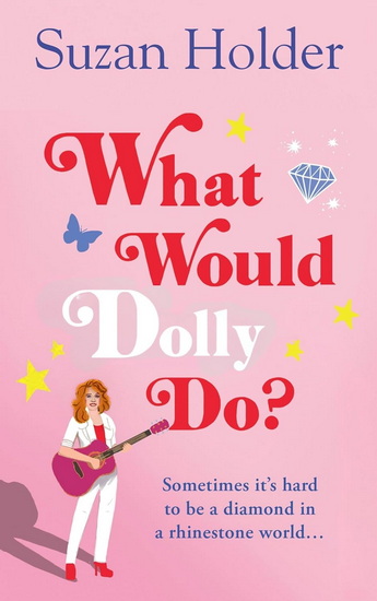 What Would Dolly Do?: Sometimes it’s hard to be a diamond in a rhinestone world… - SUZAN HOLDER
