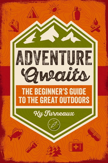 Adventure Awaits: The Kids&#39; Guide to the Great Outdoors - KY FURNEAUX
