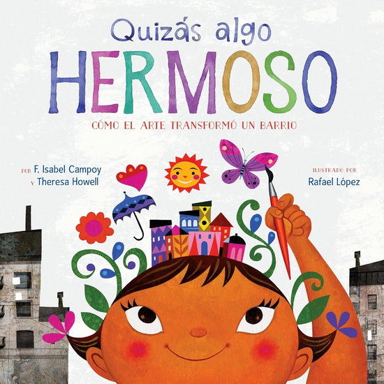 Quizás algo hermoso: Cómo el arte transformó un barrio (Maybe Something Beautiful Spanish edition) - F. ISABEL CAMPOY - RAFAEL LÓPEZ