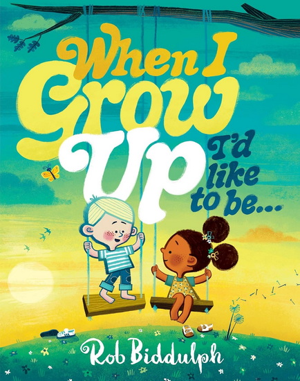 When I Grow Up I’d Like to Be… - ROB BIDDULPH